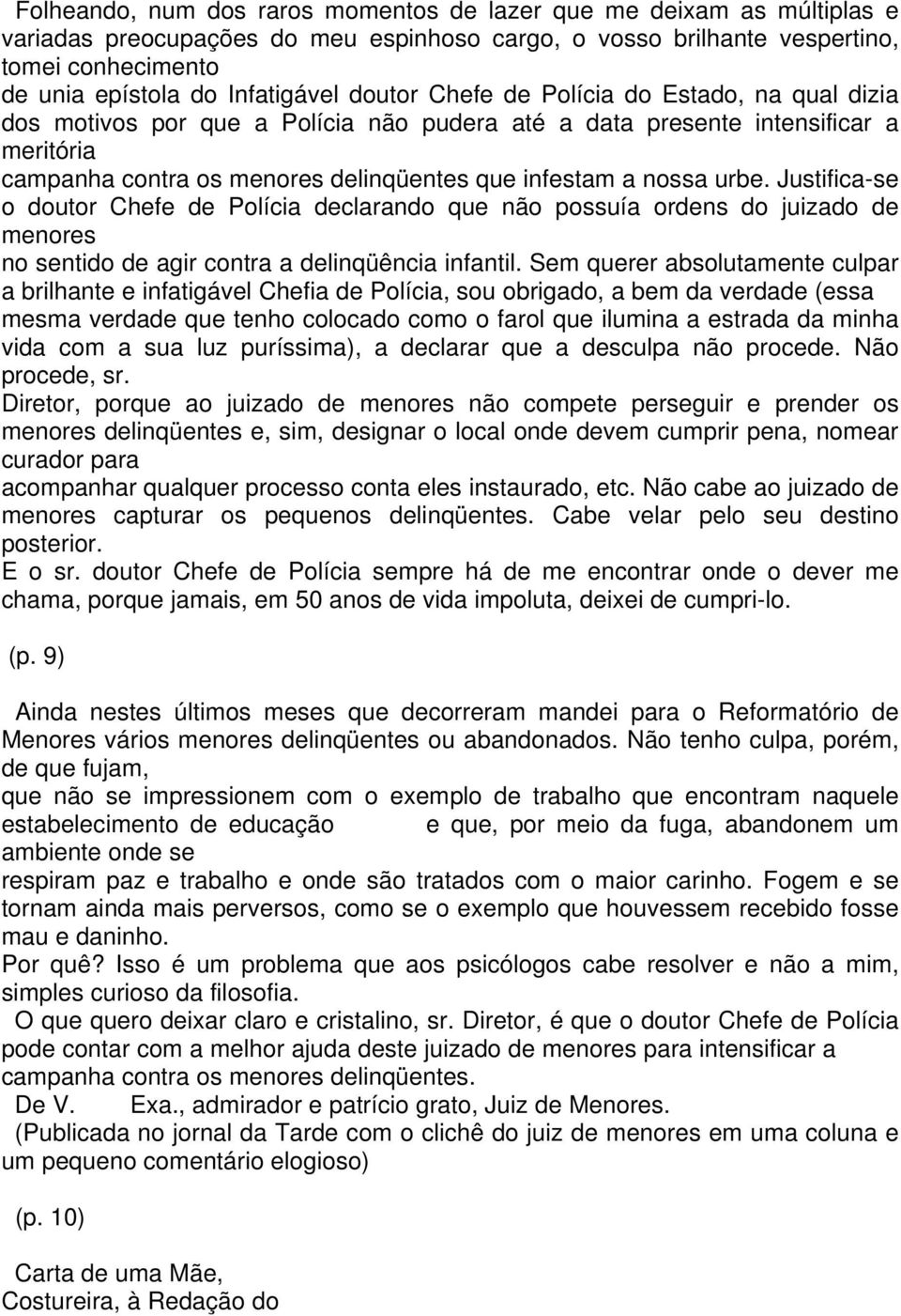 urbe. Justifica-se o doutor Chefe de Polícia declarando que não possuía ordens do juizado de menores no sentido de agir contra a delinqüência infantil.