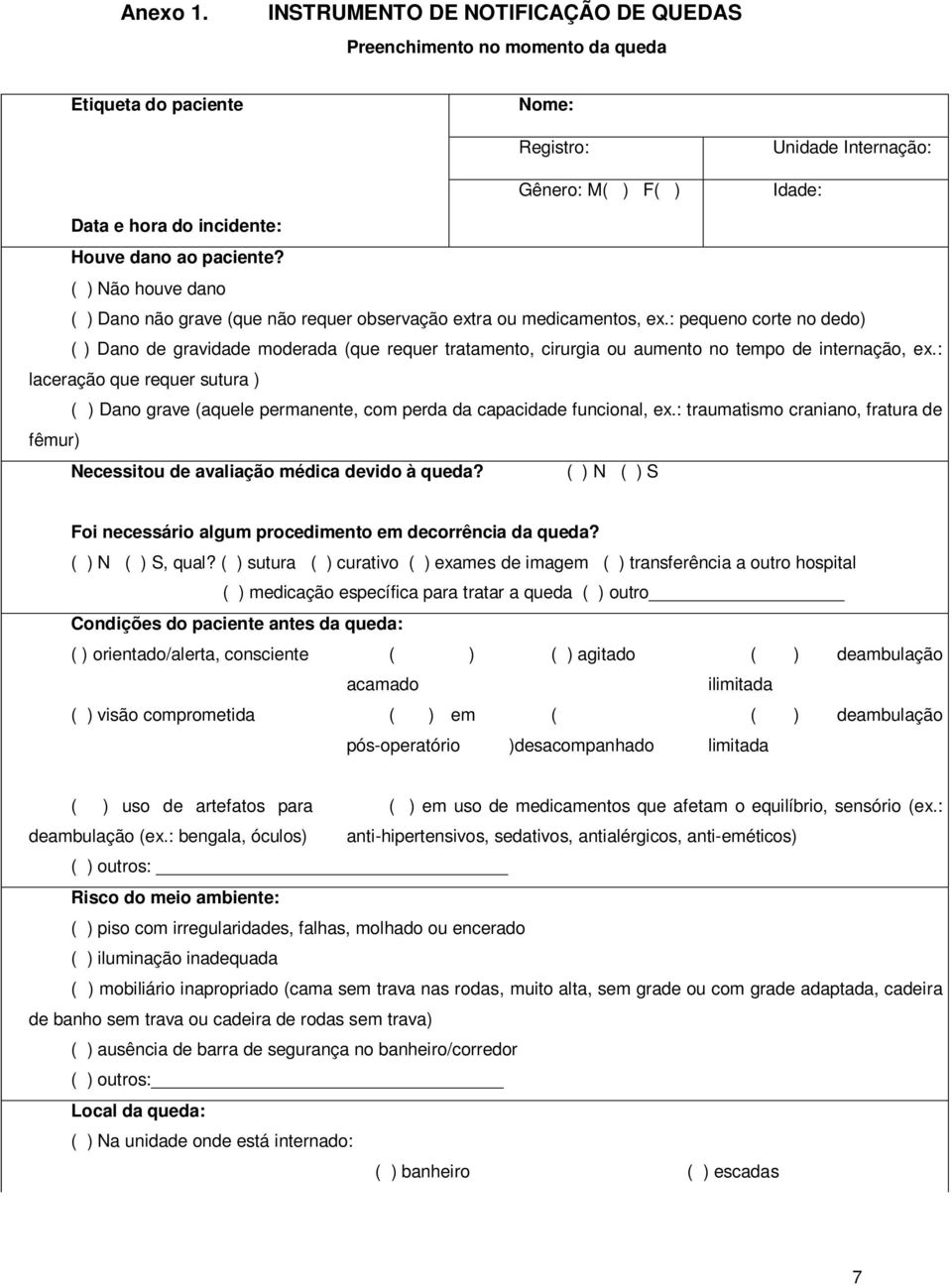 paciente? ( ) Não houve dano ( ) Dano não grave (que não requer observação extra ou medicamentos, ex.