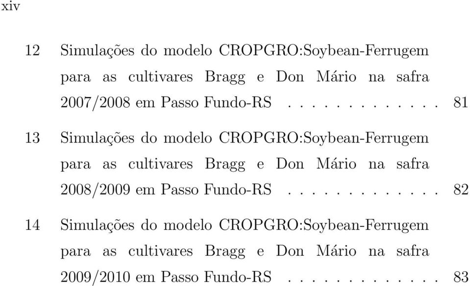 ............ 81 13 Simulações do modelo CROPGRO:Soybean-Ferrugem para as cultivares Bragg e Don Mário na