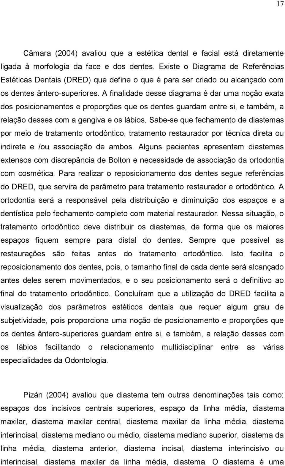 A finalidade desse diagrama é dar uma noção exata dos posicionamentos e proporções que os dentes guardam entre si, e também, a relação desses com a gengiva e os lábios.