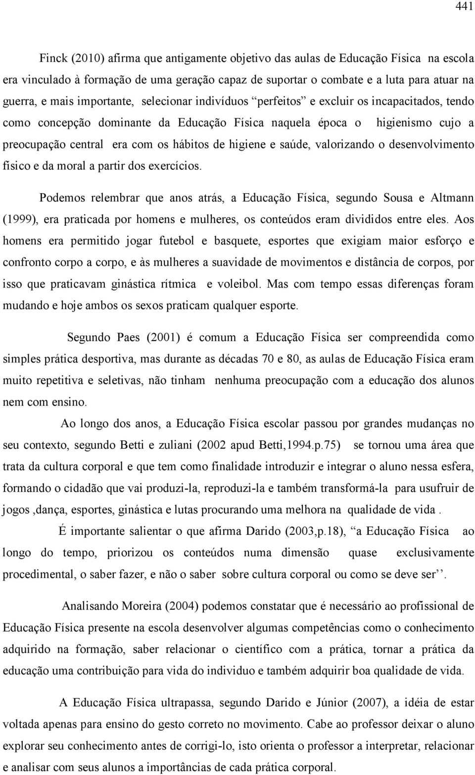 higiene e saúde, valorizando o desenvolvimento físico e da moral a partir dos exercícios.