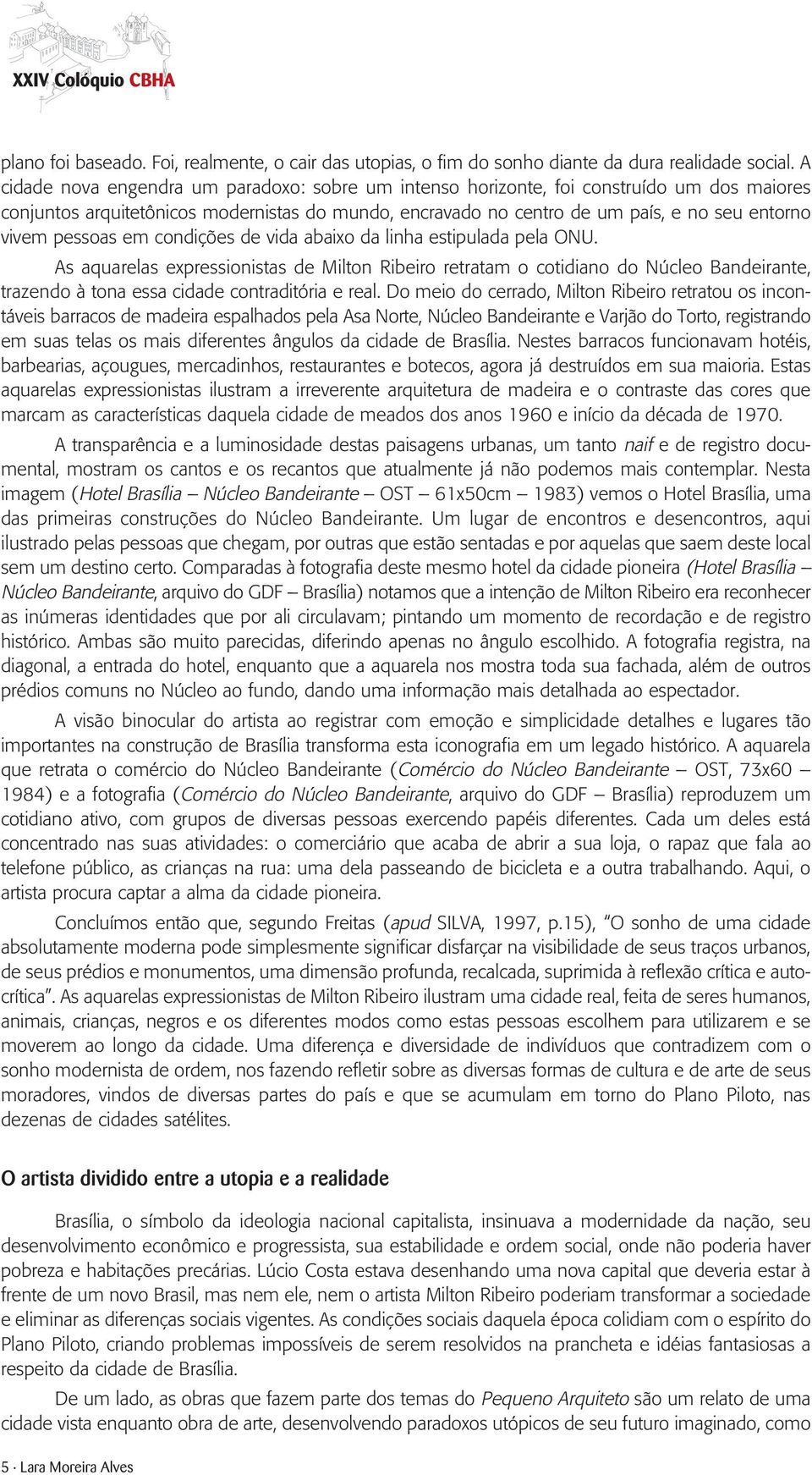 pessoas em condições de vida abaixo da linha estipulada pela ONU.