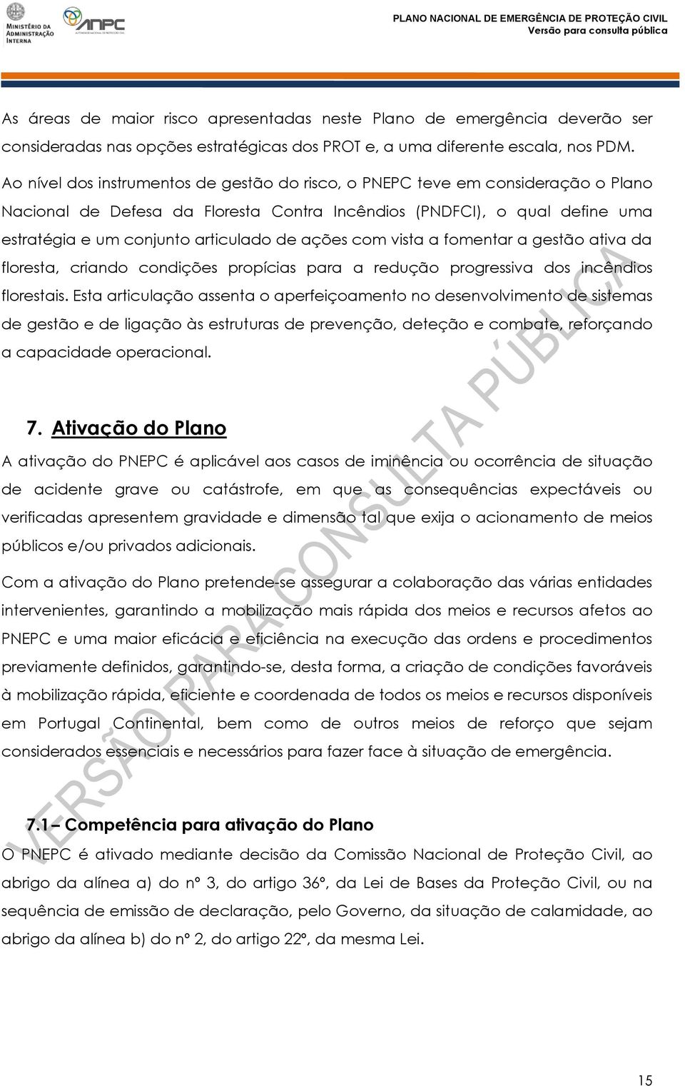 ações com vista a fomentar a gestão ativa da floresta, criando condições propícias para a redução progressiva dos incêndios florestais.