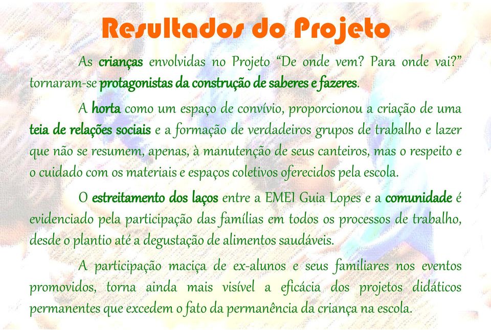 canteiros, mas o respeito e o cuidado com os materiais e espaços coletivos oferecidos pela escola.