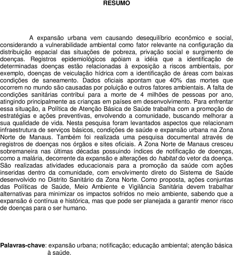 Registros epidemiológicos apóiam a idéia que a identificação de determinadas doenças estão relacionadas à exposição a riscos ambientais, por exemplo, doenças de veiculação hídrica com a identificação