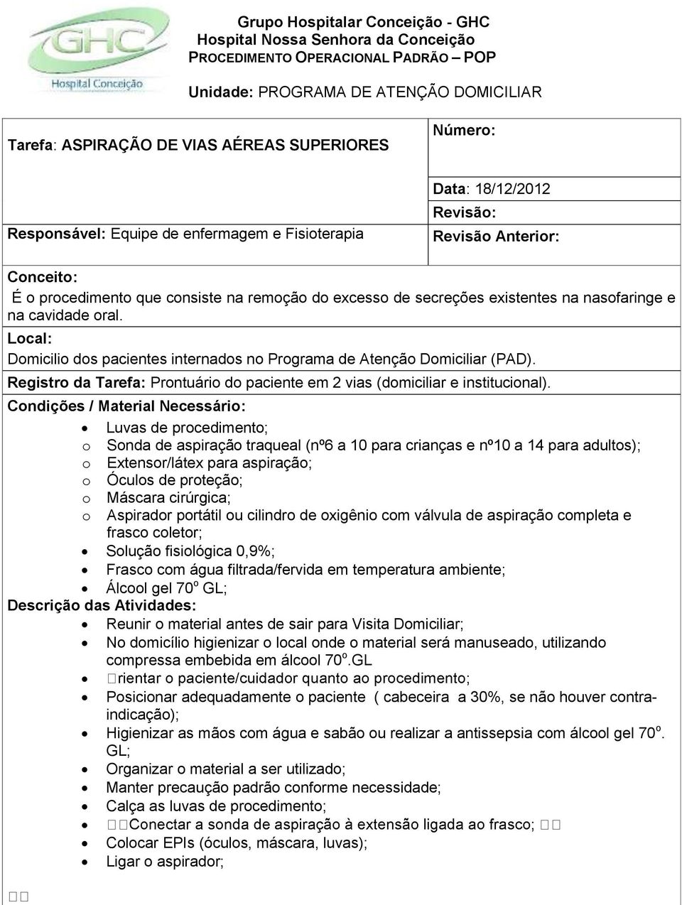 cavidade oral. Local: Domicilio dos pacientes internados no Programa de Atenção Domiciliar (PAD). Registro da Tarefa: Prontuário do paciente em 2 vias (domiciliar e institucional).