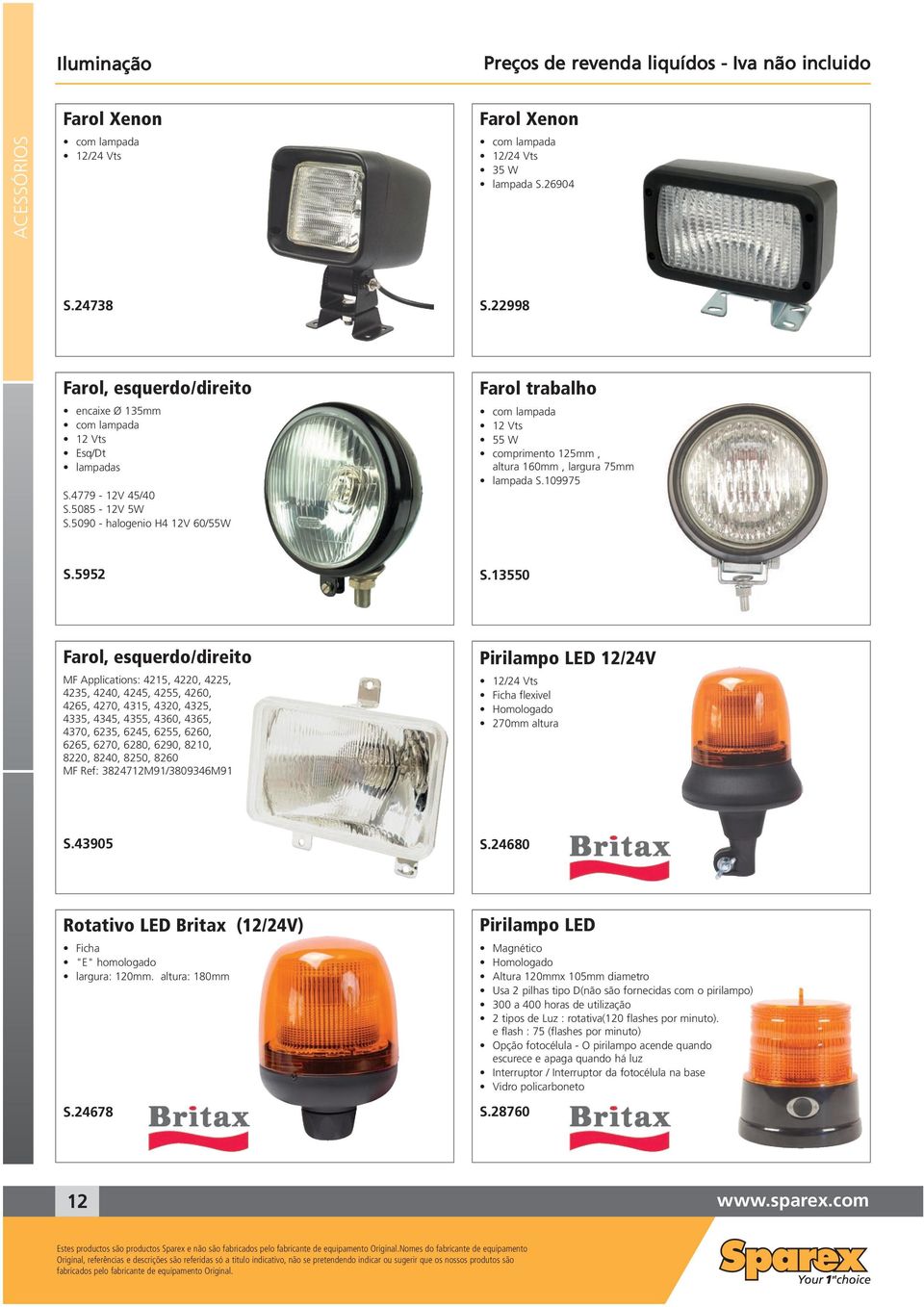 5090 - halogenio H4 12V 60/55W Farol trabalho com lampada 12 Vts 55 W comprimento 125mm, altura 160mm, largura 75mm lampada S.109975 S.5952 S.