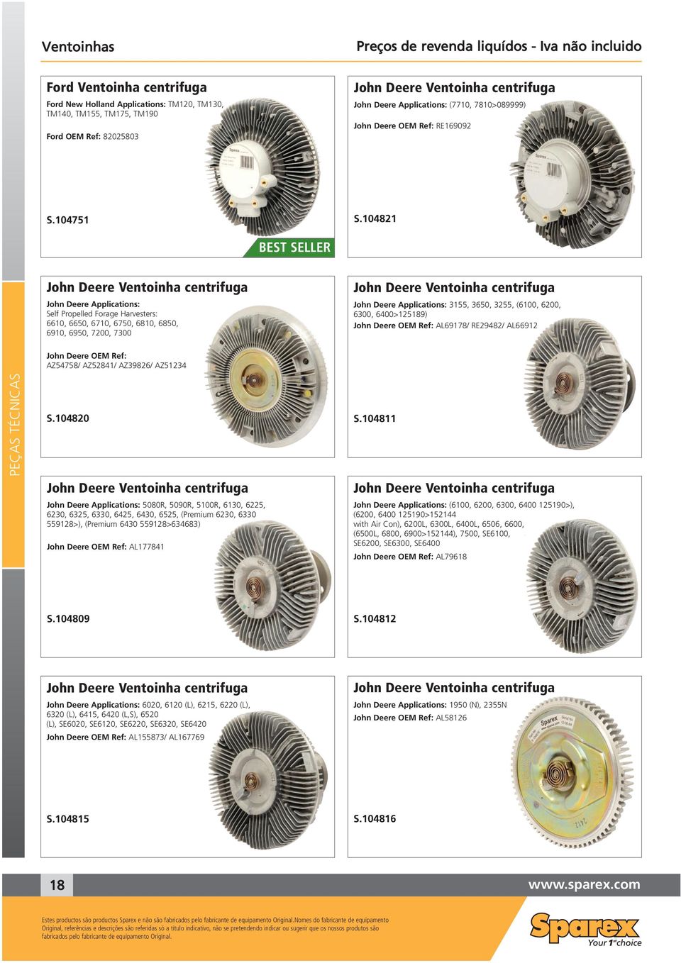 104821 John Deere Ventoinha centrifuga John Deere Applications: Self Propelled Forage Harvesters: 6610, 6650, 6710, 6750, 6810, 6850, 6910, 6950, 7200, 7300 John Deere Ventoinha centrifuga John Deere