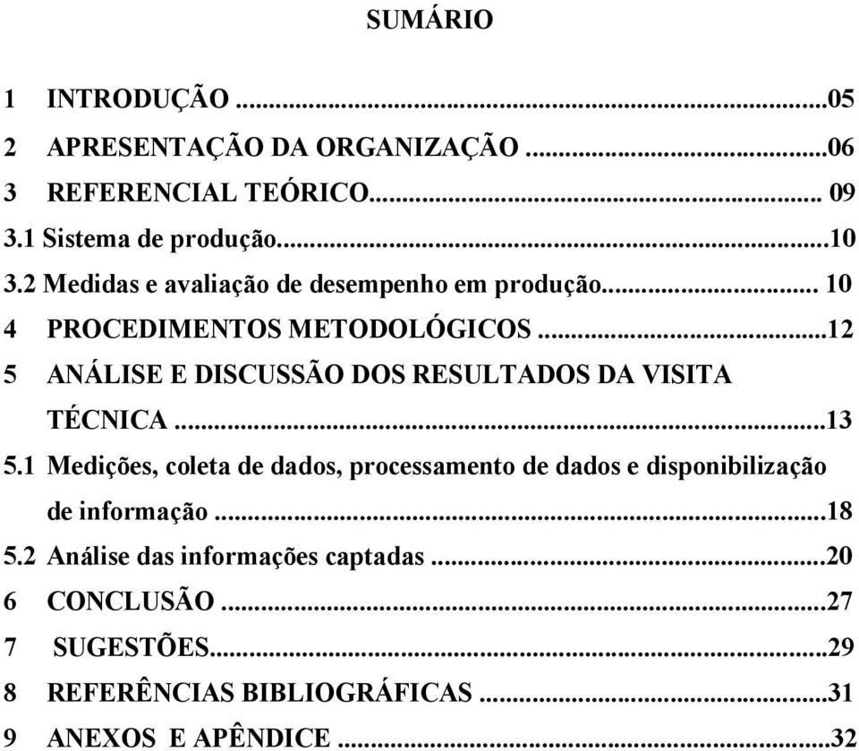 ..12 5 ANÁLISE E DISCUSSÃO DOS RESULTADOS DA VISITA TÉCNICA...13 5.