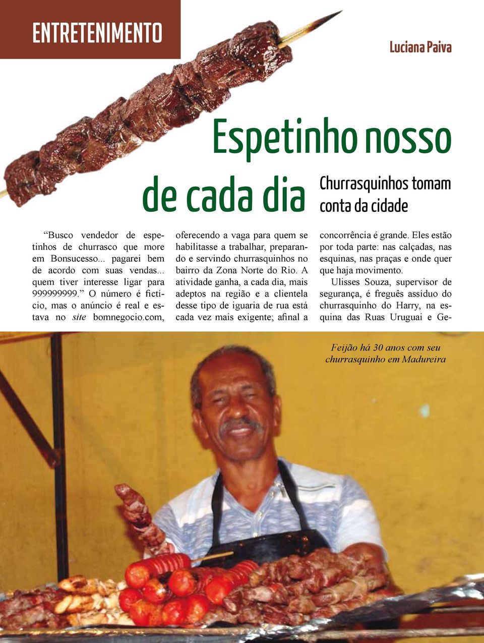 com, oferecendo a vaga para quem se habilitasse a trabalhar, preparando e servindo churrasquinhos no bairro da Zona Norte do Rio.