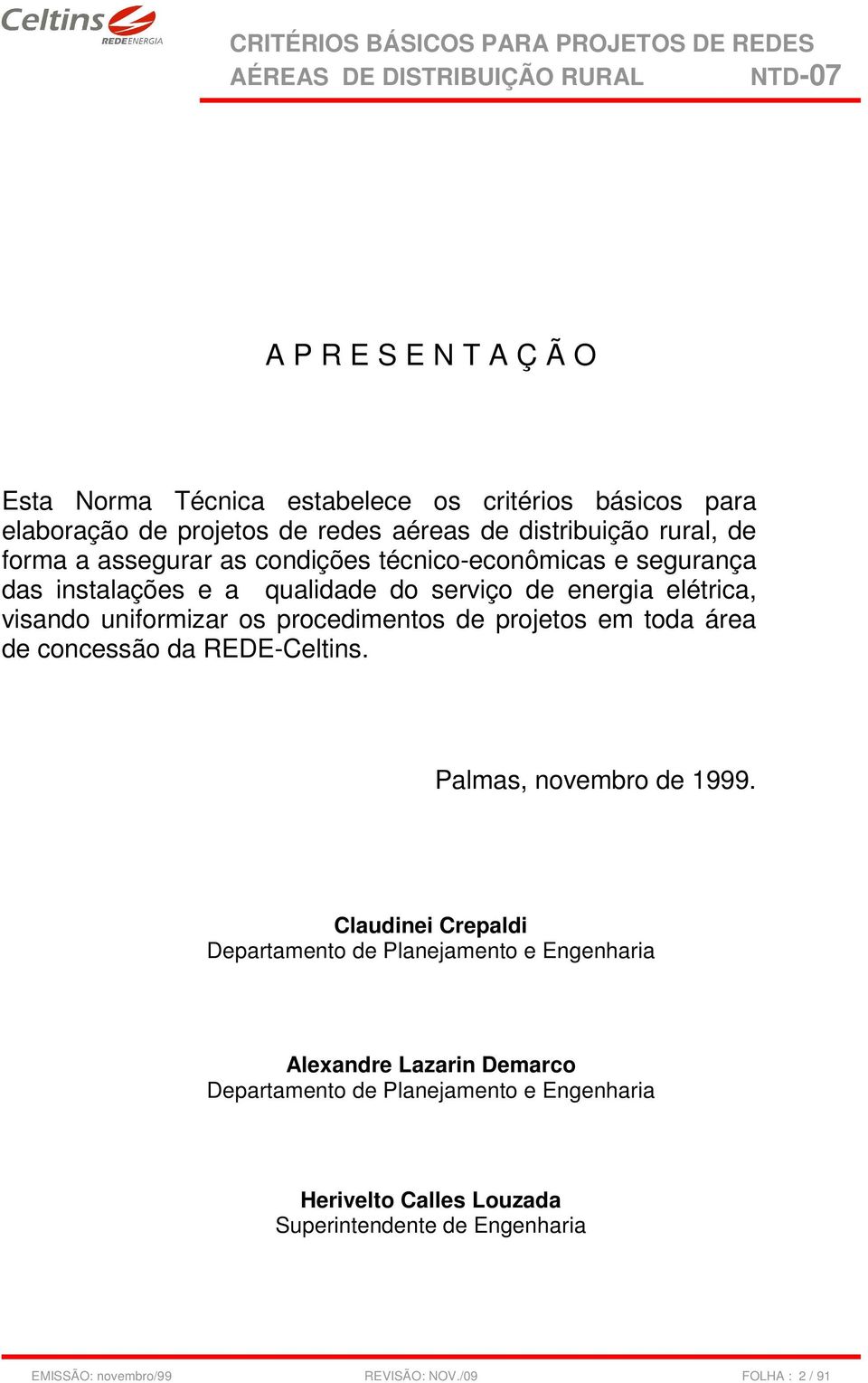 projetos em toda área de concessão da REDE-Celtins. Palmas, novembro de 1999.