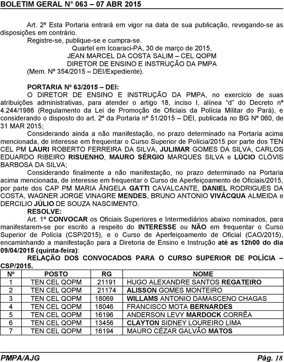 PORTARIA Nº 63/2015 DEI: O DIRETOR DE ENSINO E INSTRUÇÃO DA PMPA, no exercício de suas atribuições administrativas, para atender o artigo 18, inciso I, alínea d do Decreto nº 4.