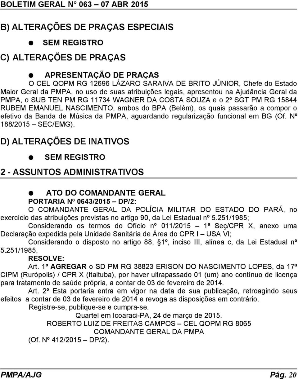 compor o efetivo da Banda de Música da PMPA, aguardando regularização funcional em BG (Of. Nº 188/2015 SEC/EMG).