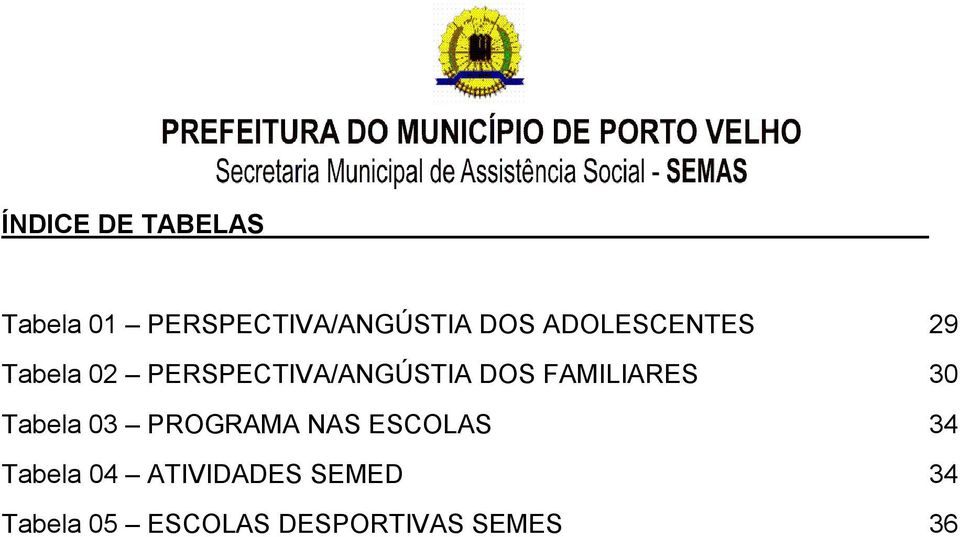 FAMILIARES 30 Tabela 03 PROGRAMA NAS ESCOLAS 34 Tabela