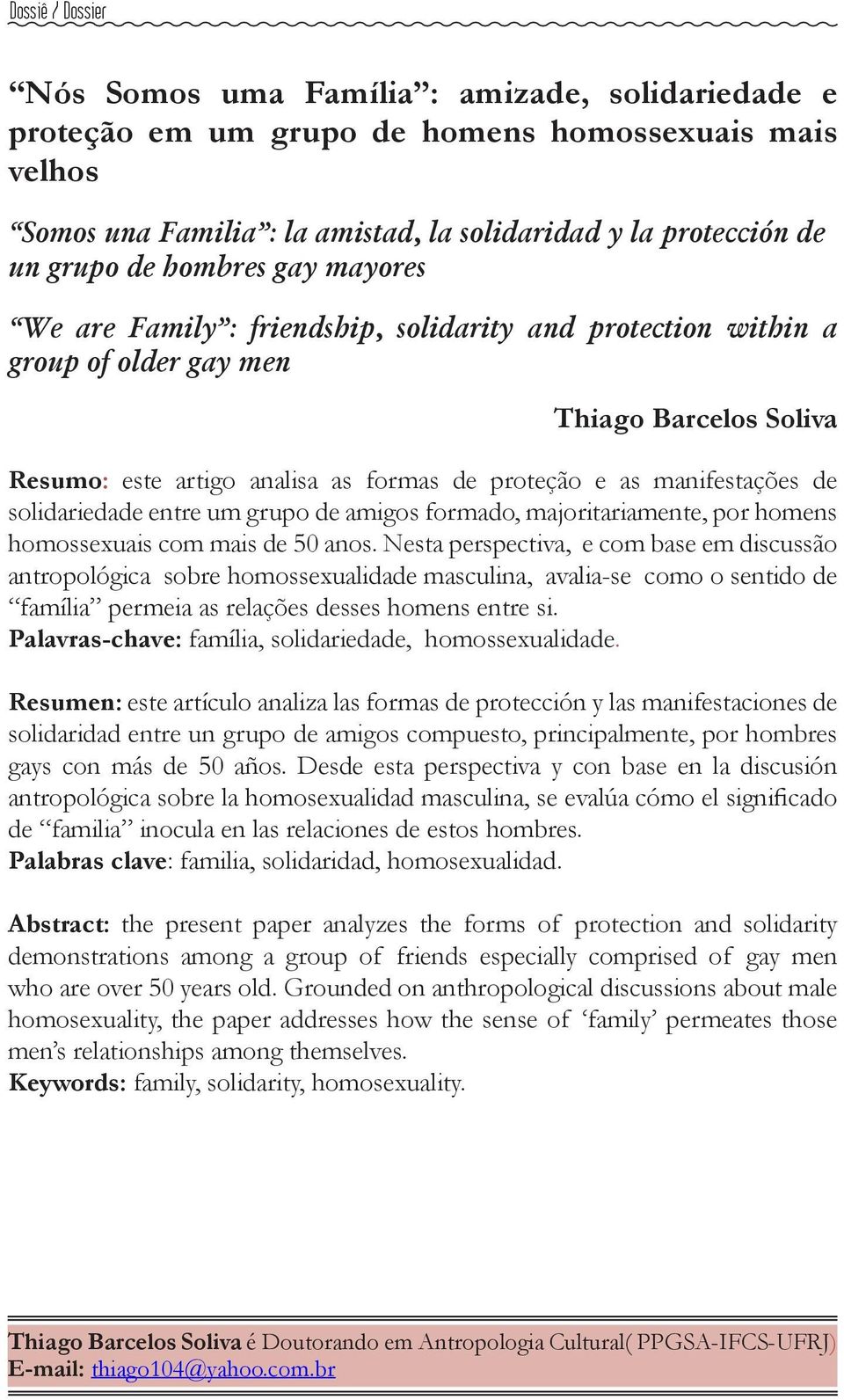 solidariedade entre um grupo de amigos formado, majoritariamente, por homens homossexuais com mais de 50 anos.