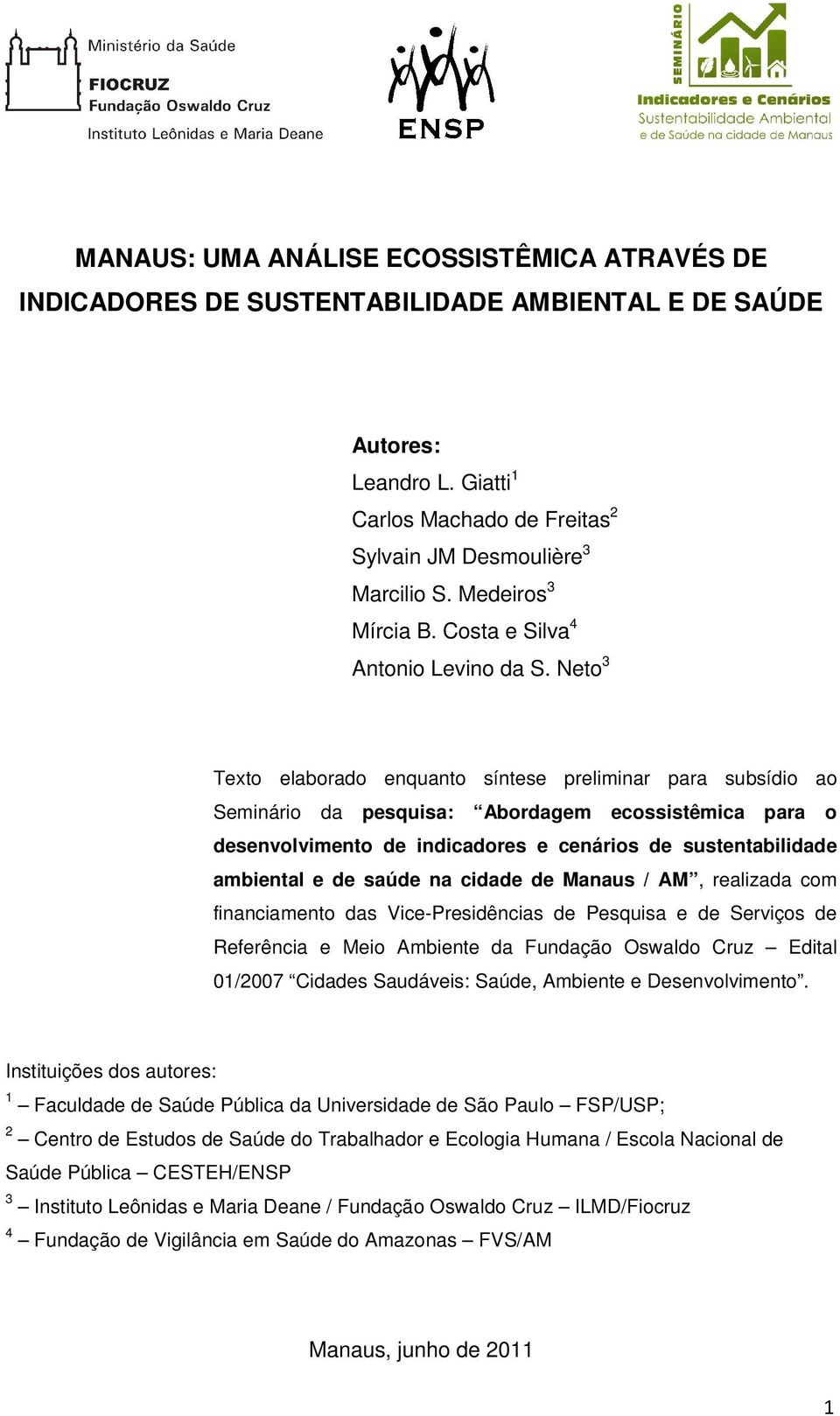 Neto 3 Texto elaborado enquanto síntese preliminar para subsídio ao Seminário da pesquisa: Abordagem ecossistêmica para o desenvolvimento de indicadores e cenários de sustentabilidade ambiental e de