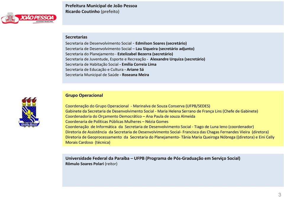 Correia Lima Secretaria de Educação e Cultura- Ariane Sá Secretaria Municipal de Saúde-Roseana Meira Grupo Operacional Coordenação do Grupo Operacional - Marinalva de Souza Conserva(UFPB/SEDES)
