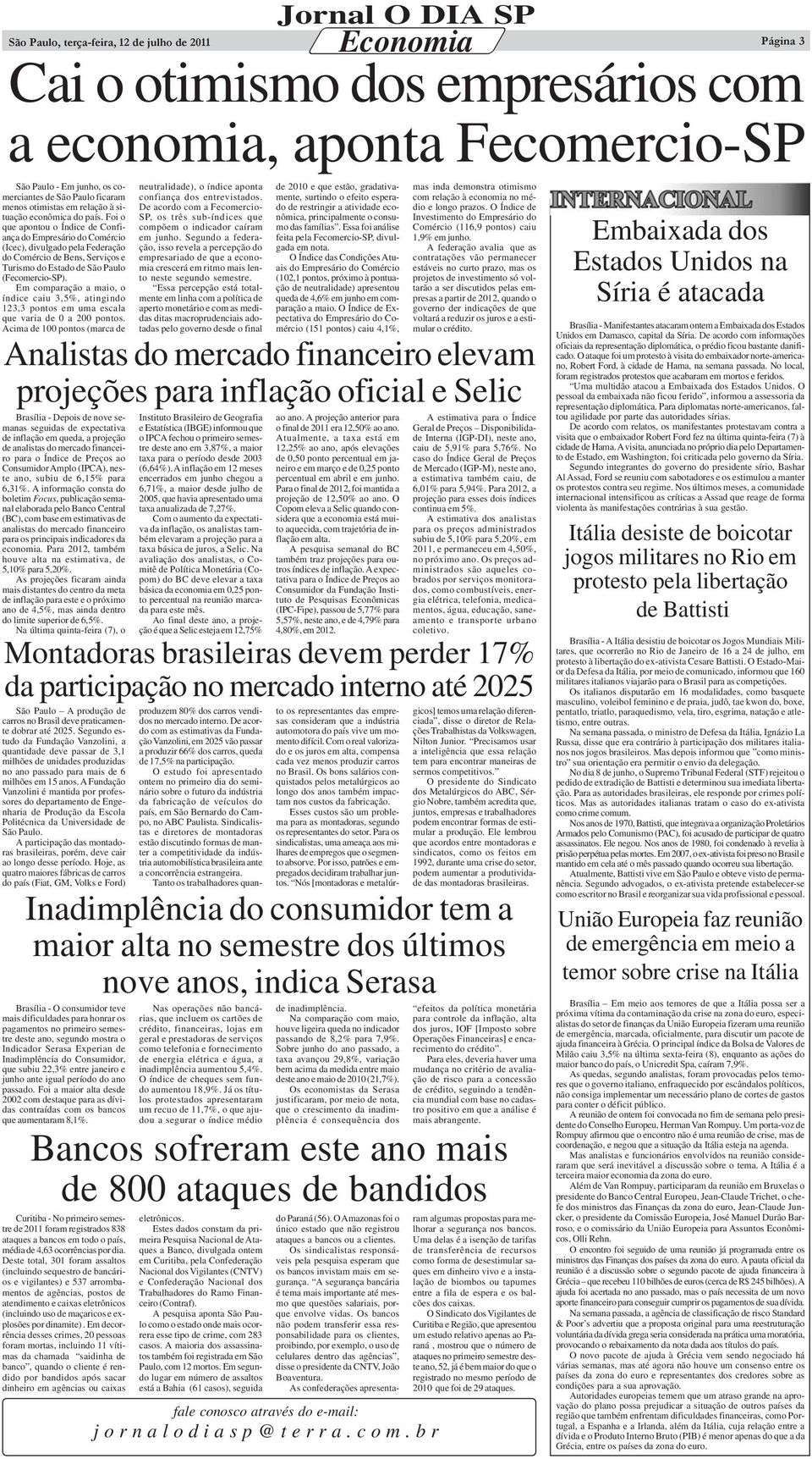 Em comparação a maio, o índice caiu 3,5%, atingindo 123,3 pontos em uma escala que varia de 0 a 200 pontos. Acima de 100 pontos (marca de neutralidade), o índice aponta confiança dos entrevistados.