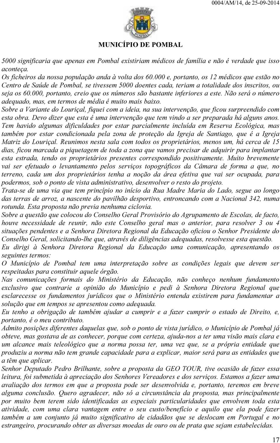 000, portanto, creio que os números são bastante inferiores a este. Não será o número adequado, mas, em termos de média é muito mais baixo.