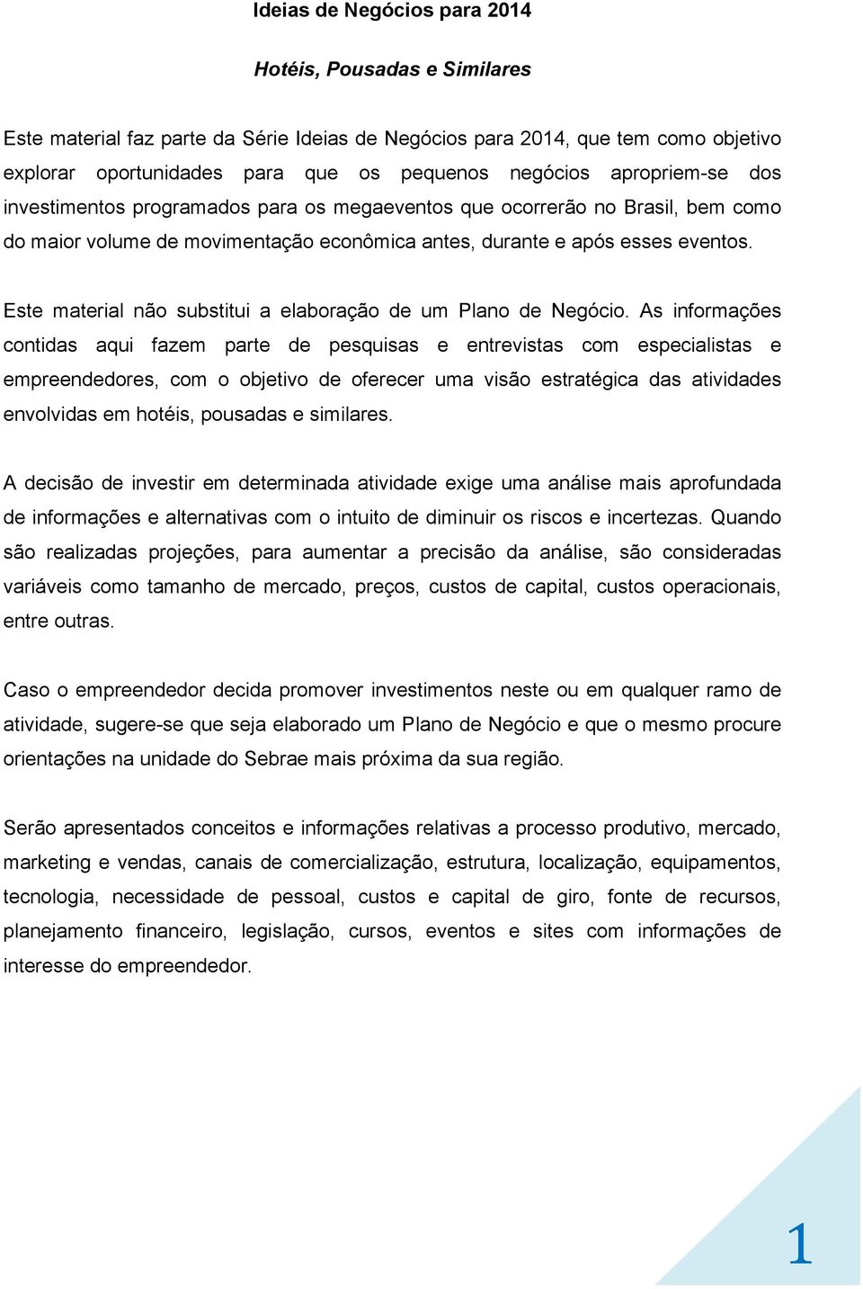 Este material não substitui a elaboração de um Plano de Negócio.