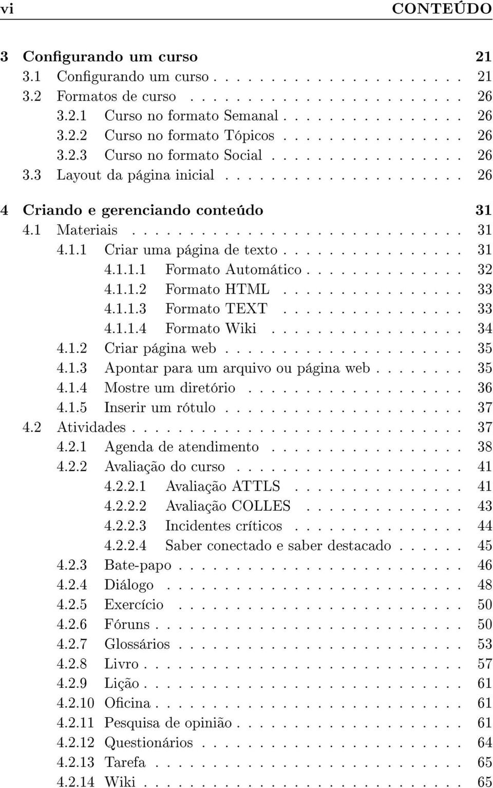 ............... 31 4.1.1.1 Formato Automático.............. 32 4.1.1.2 Formato HTML................ 33 4.1.1.3 Formato TEXT................ 33 4.1.1.4 Formato Wiki................. 34 4.1.2 Criar página web.