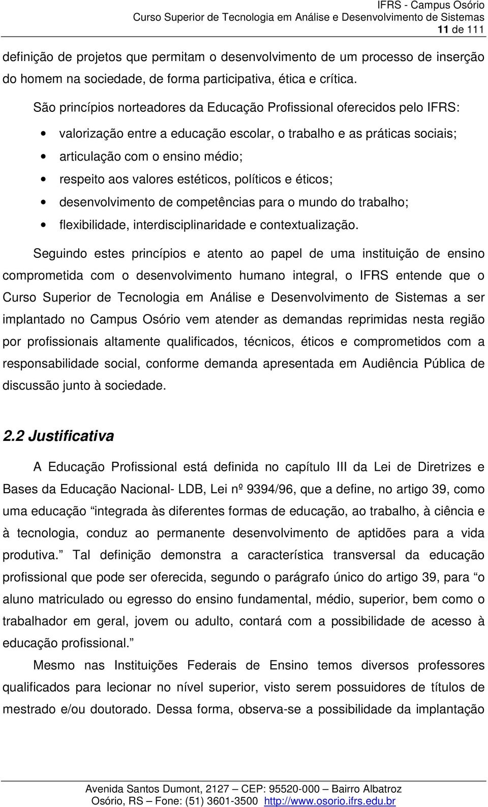 estéticos, políticos e éticos; desenvolvimento de competências para o mundo do trabalho; flexibilidade, interdisciplinaridade e contextualização.