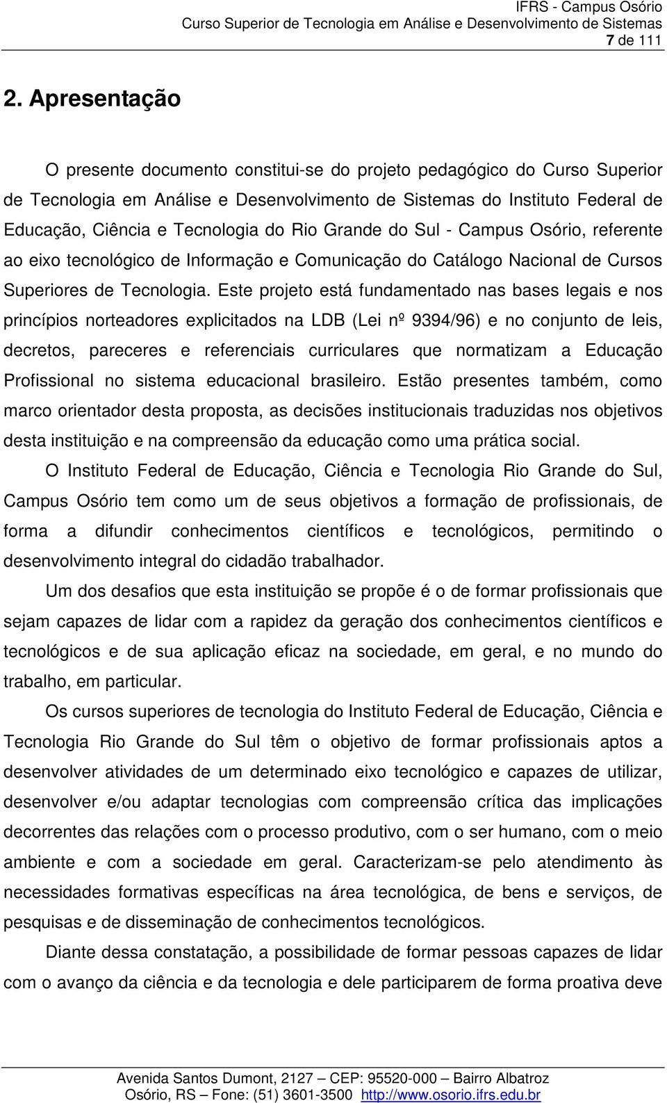 Rio Grande do Sul - Campus Osório, referente ao eixo tecnológico de Informação e Comunicação do Catálogo Nacional de Cursos Superiores de Tecnologia.