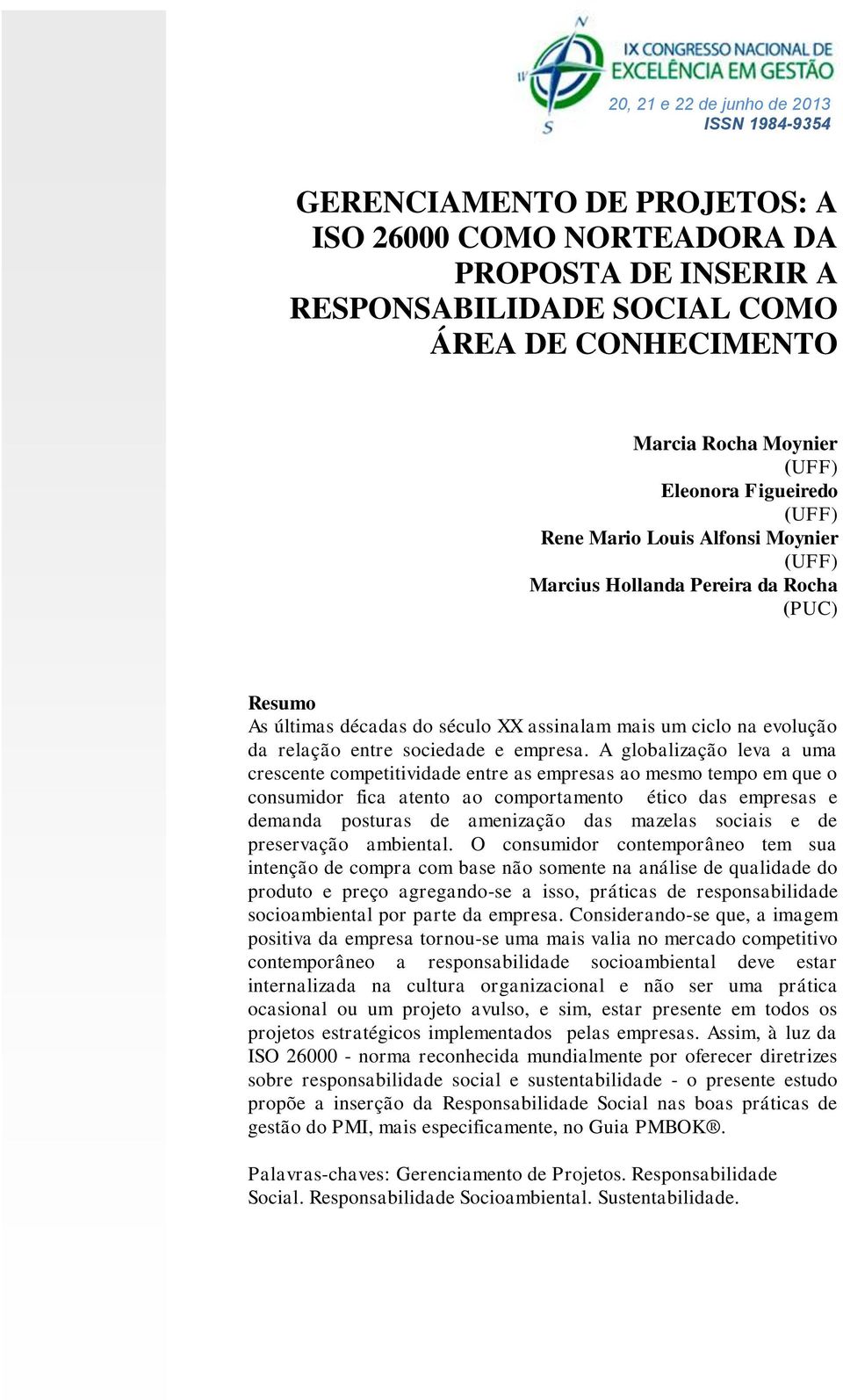 A globalização leva a uma crescente competitividade entre as empresas ao mesmo tempo em que o consumidor fica atento ao comportamento ético das empresas e demanda posturas de amenização das mazelas