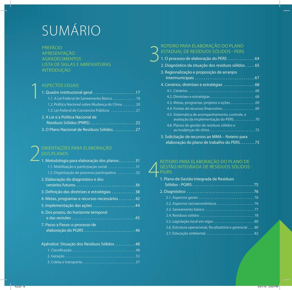 ..27 2ORIENTAÇÕES PARA ELABORAÇÃO DOS PLANOS 1. Metodologia para elaboração dos planos...31 1.1. Mobilização e participação social...31 1.2. Organização do processo participativo...32 2.