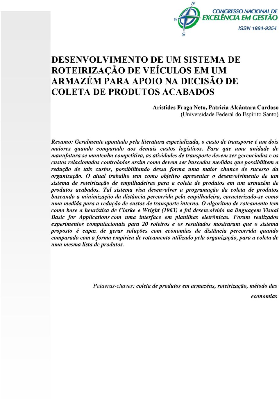 Para que uma unidade de manufatura se mantenha competitiva, as atividades de transporte devem ser gerenciadas e os custos relacionados controlados assim como devem ser buscadas medidas que