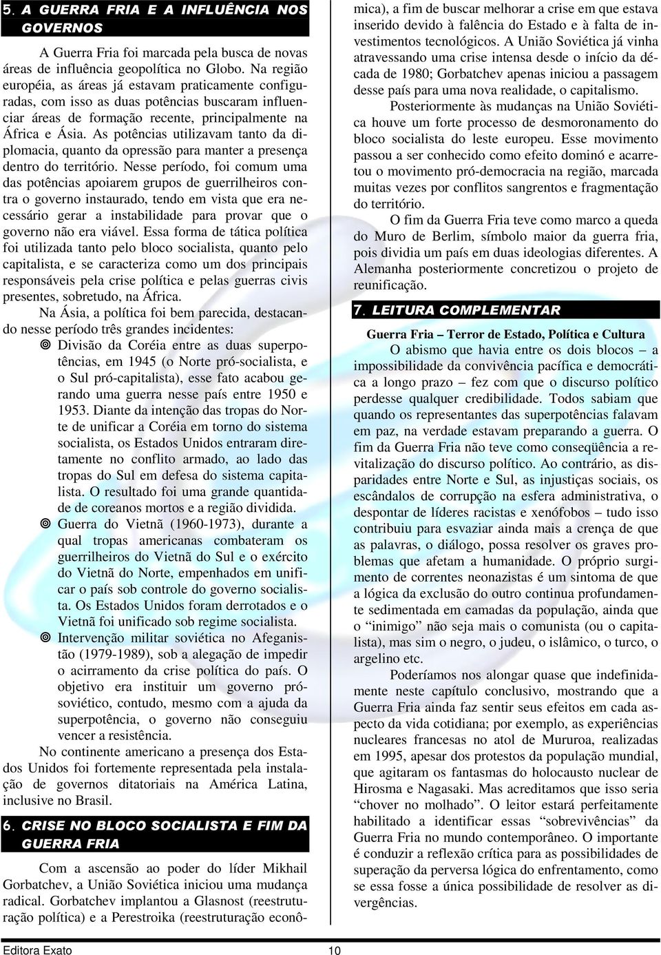 As potências utilizavam tanto da diplomacia, quanto da opressão para manter a presença dentro do território.