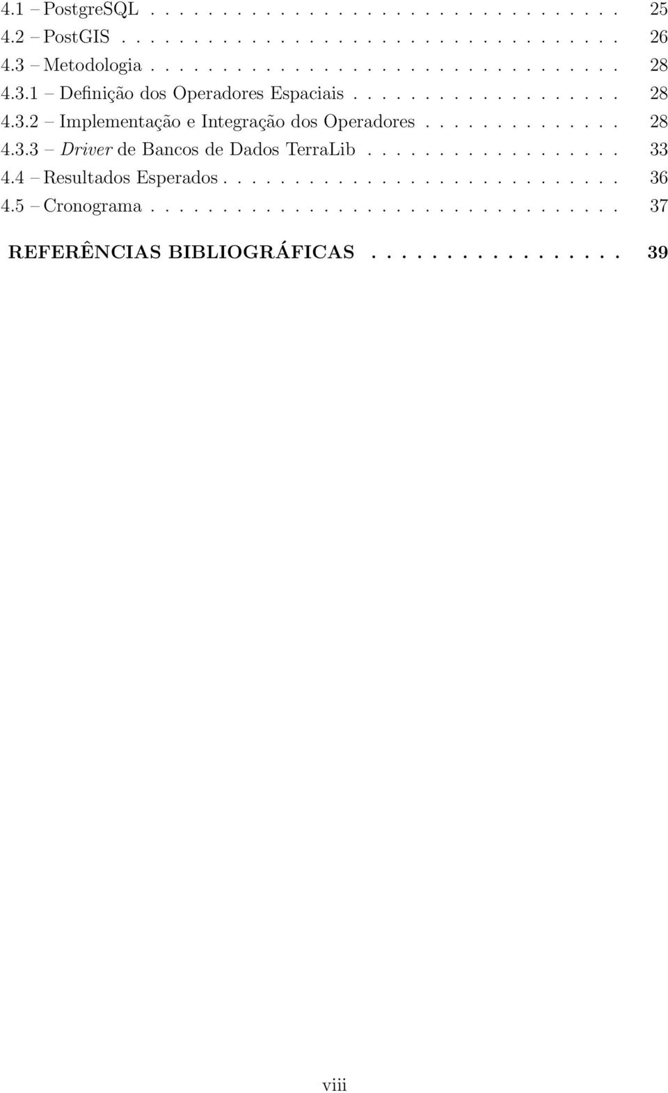 ................. 33 4.4 Resultados Esperados............................ 36 4.5 Cronograma................................. 37 REFERÊNCIAS BIBLIOGRÁFICAS.