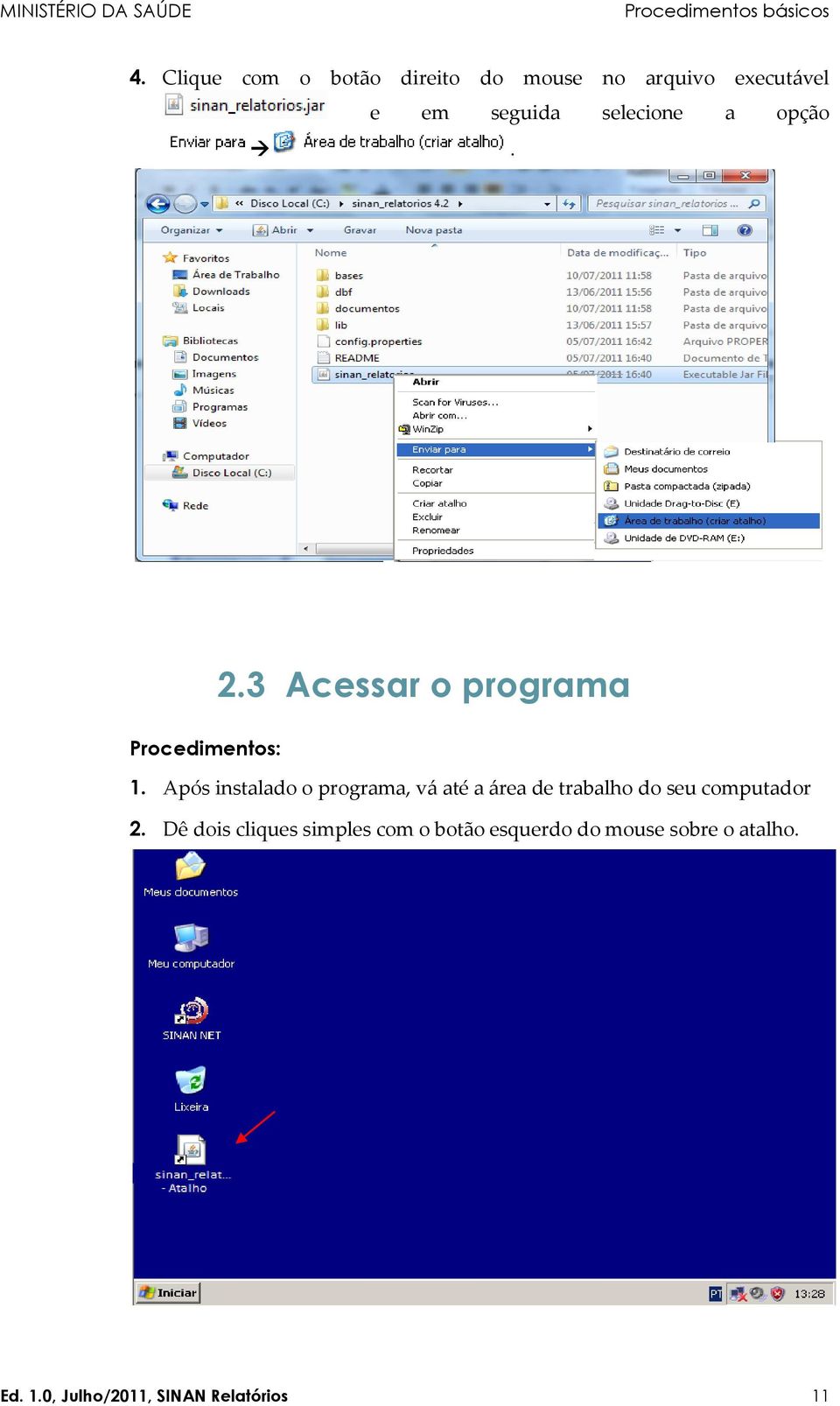 opção. 2.3 Acessar o programa Procedimentos: 1.