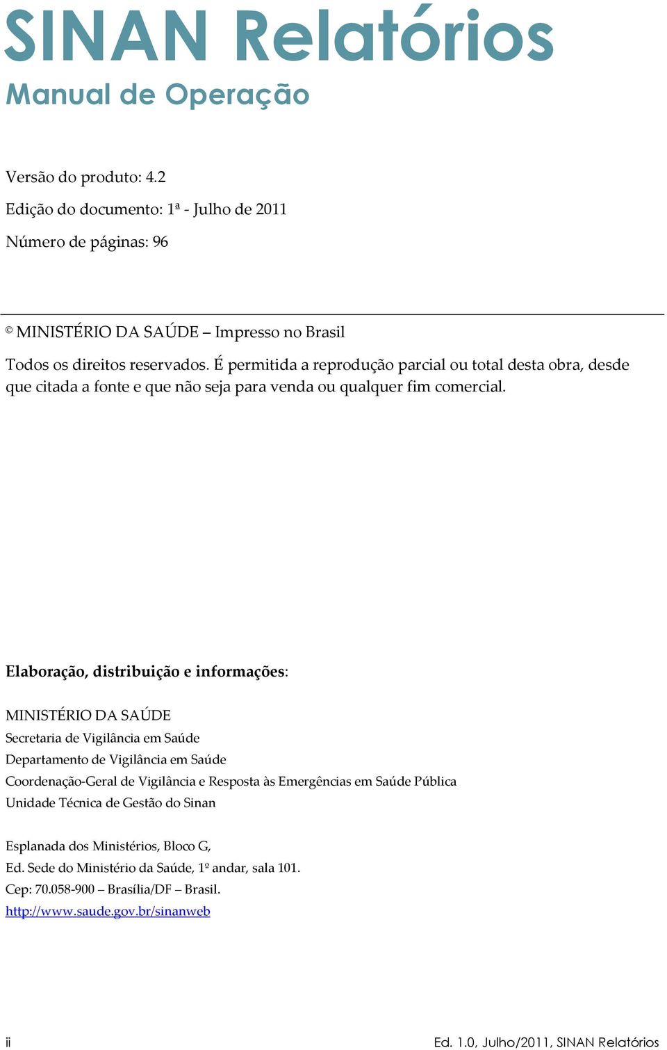 Elaboração, distribuição e informações: MINISTÉRIO DA SAÚDE Secretaria de Vigilância em Saúde Departamento de Vigilância em Saúde Coordenação-Geral de Vigilância e Resposta às Emergências