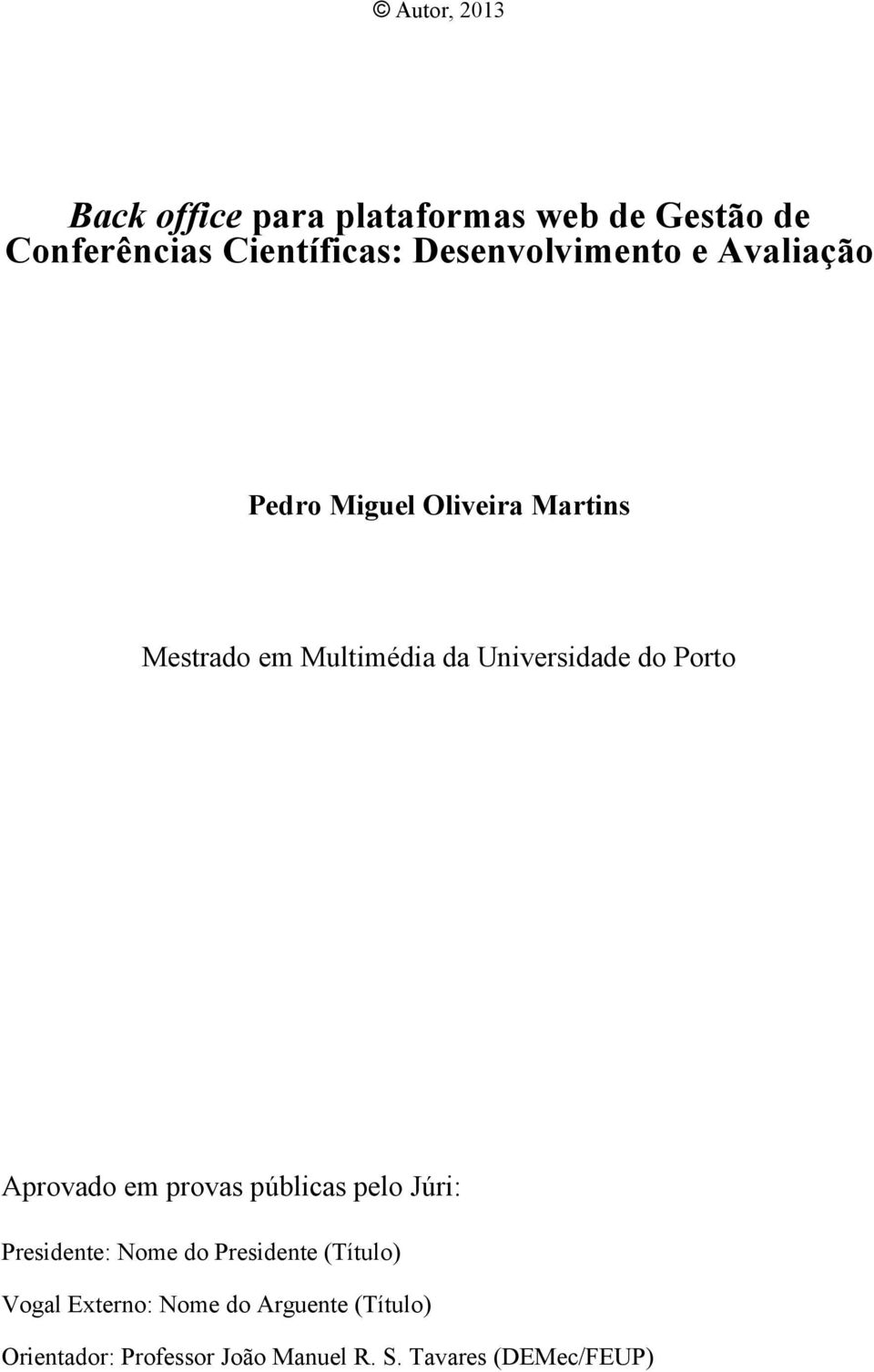 Universidade do Porto Aprovado em provas públicas pelo Júri: Presidente: Nome do Presidente