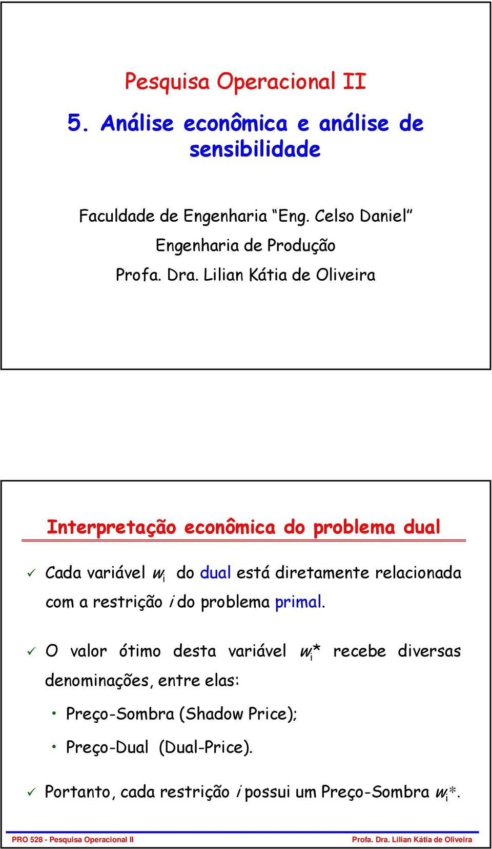 diretamente relacionada com a restrição i do i do problema primal.