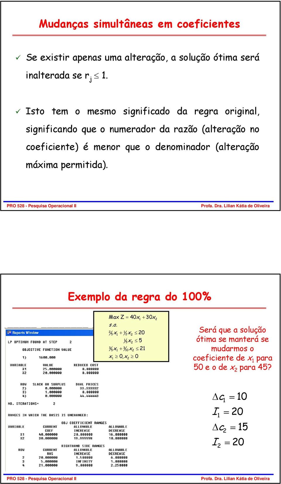 o denominador (alteração máxima permitida). Exemplo da regra do 100% Max Z = 40x + 30x sa.