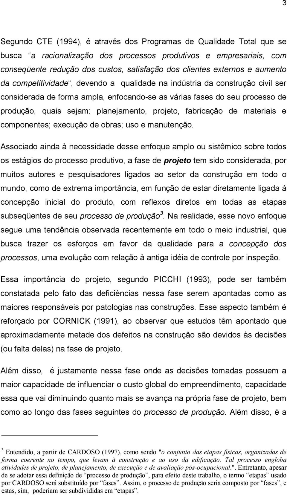 planejamento, projeto, fabricação de materiais e componentes; execução de obras; uso e manutenção.