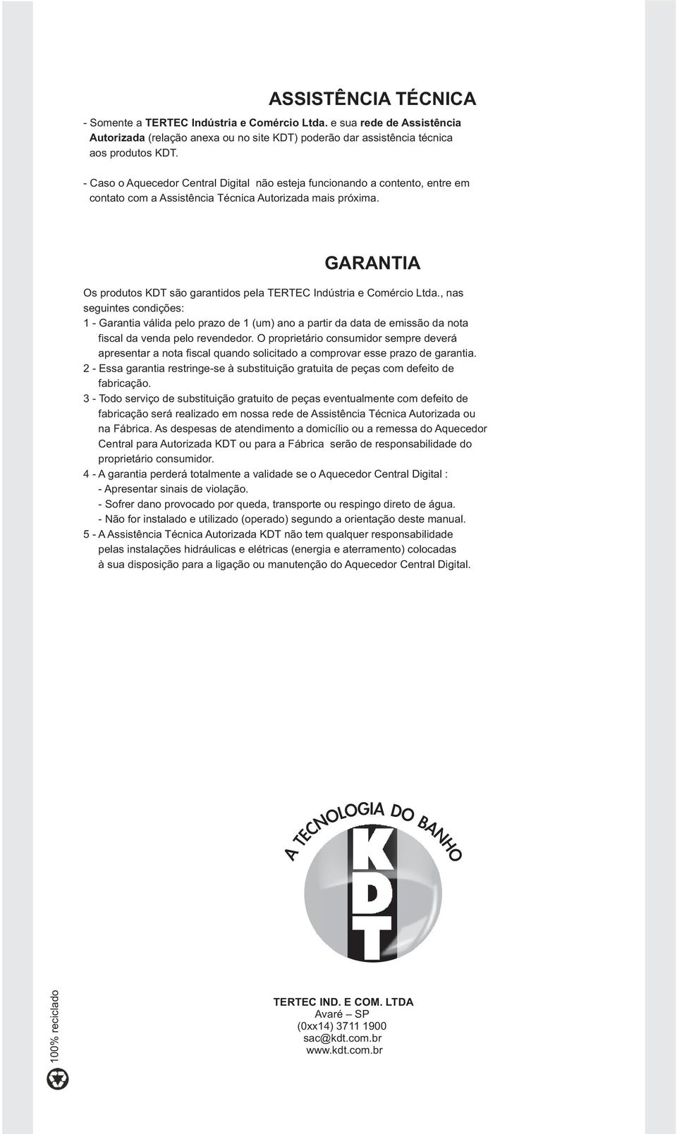 GARANTIA Os produtos KDT são garantidos peia TERTEC Indústria e Comércio Ltda.