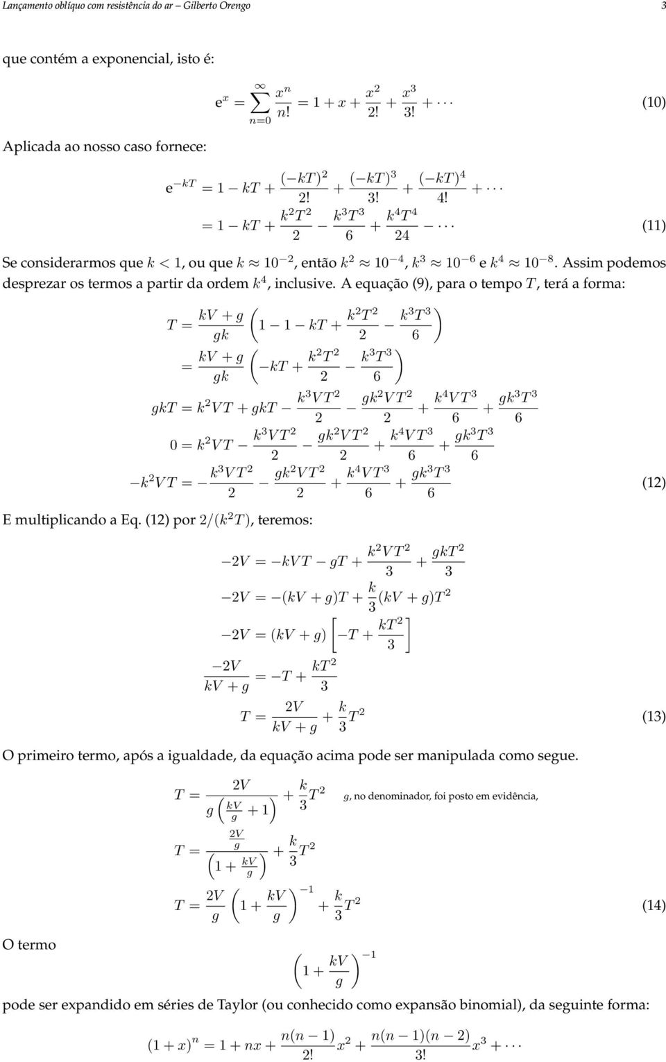 A equação 9), para o tempo T, terá a forma: T = kv + k = kv + k kt + k T k T ) kt + k T k T ) kt = k V T + kt k V T 0 = k V T k V T k V T = k V T k V T E multiplicando a Eq.