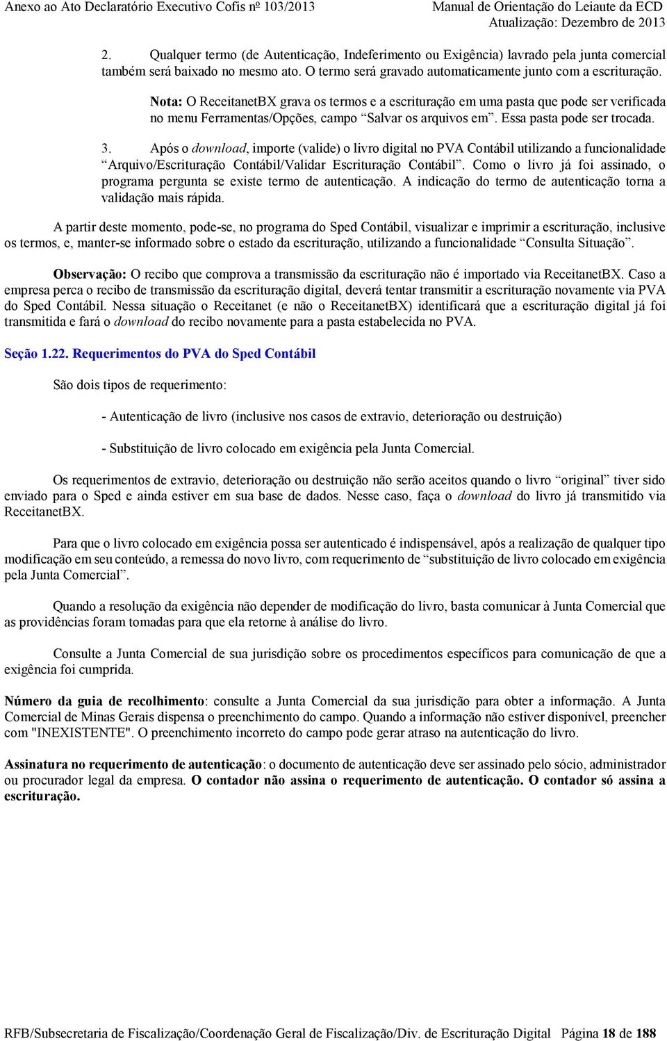 Após o download, importe (valide) o livro digital no PVA Contábil utilizando a funcionalidade Arquivo/Escrituração Contábil/Validar Escrituração Contábil.