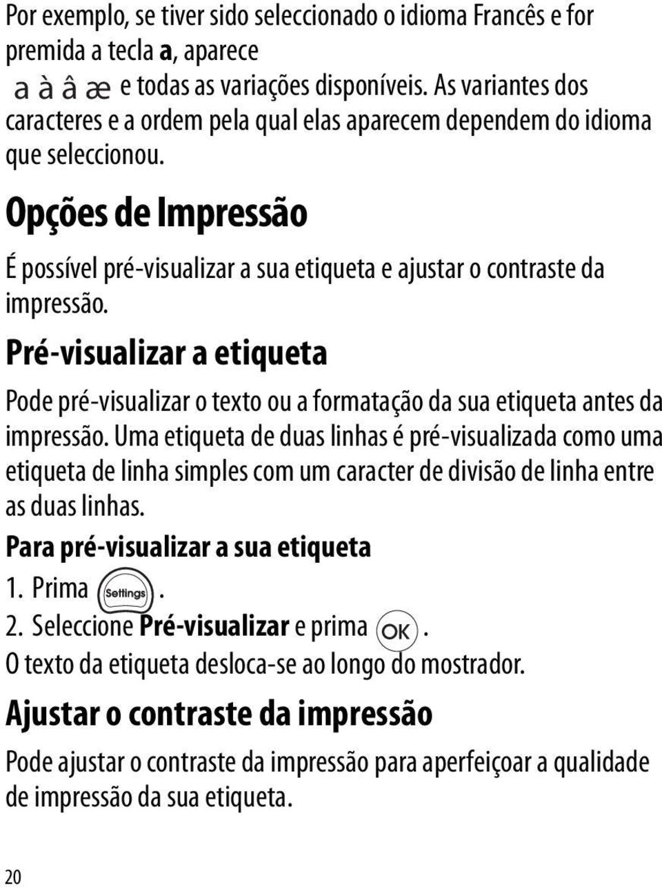 Pré-visualizar a etiqueta Pode pré-visualizar o texto ou a formatação da sua etiqueta antes da impressão.