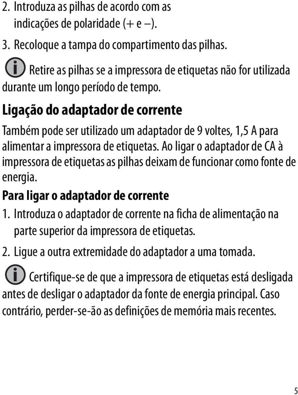 Ligação do adaptador de corrente Também pode ser utilizado um adaptador de 9 voltes, 1,5 A para alimentar a impressora de etiquetas.