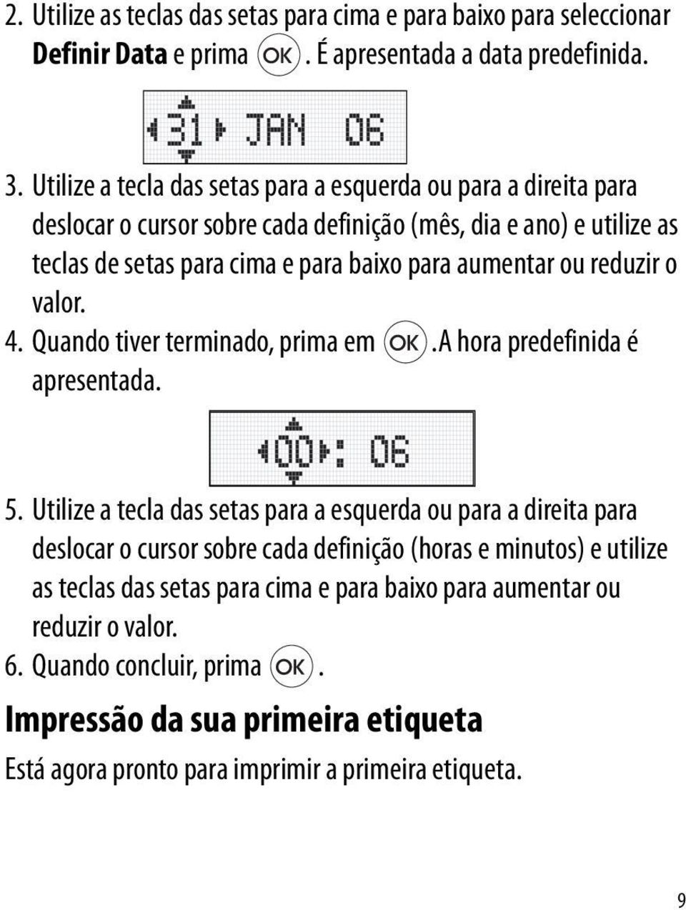 aumentar ou reduzir o valor. 4. Quando tiver terminado, prima em.a hora predefinida é apresentada. 5.