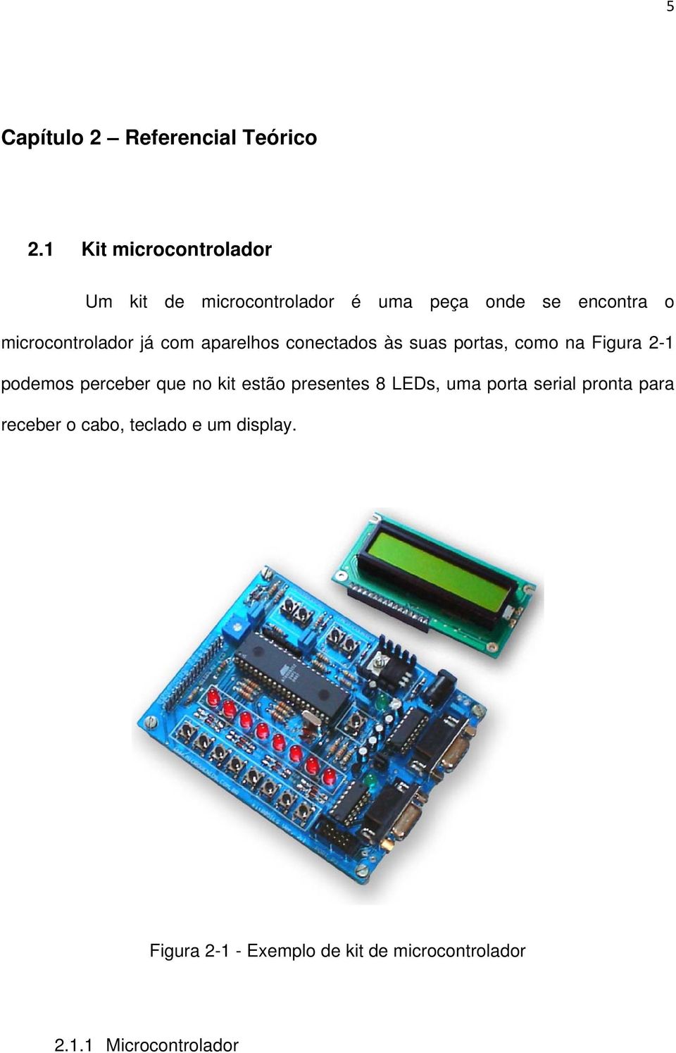 microcontrolador já com aparelhos conectados às suas portas, como na Figura 2-1 podemos