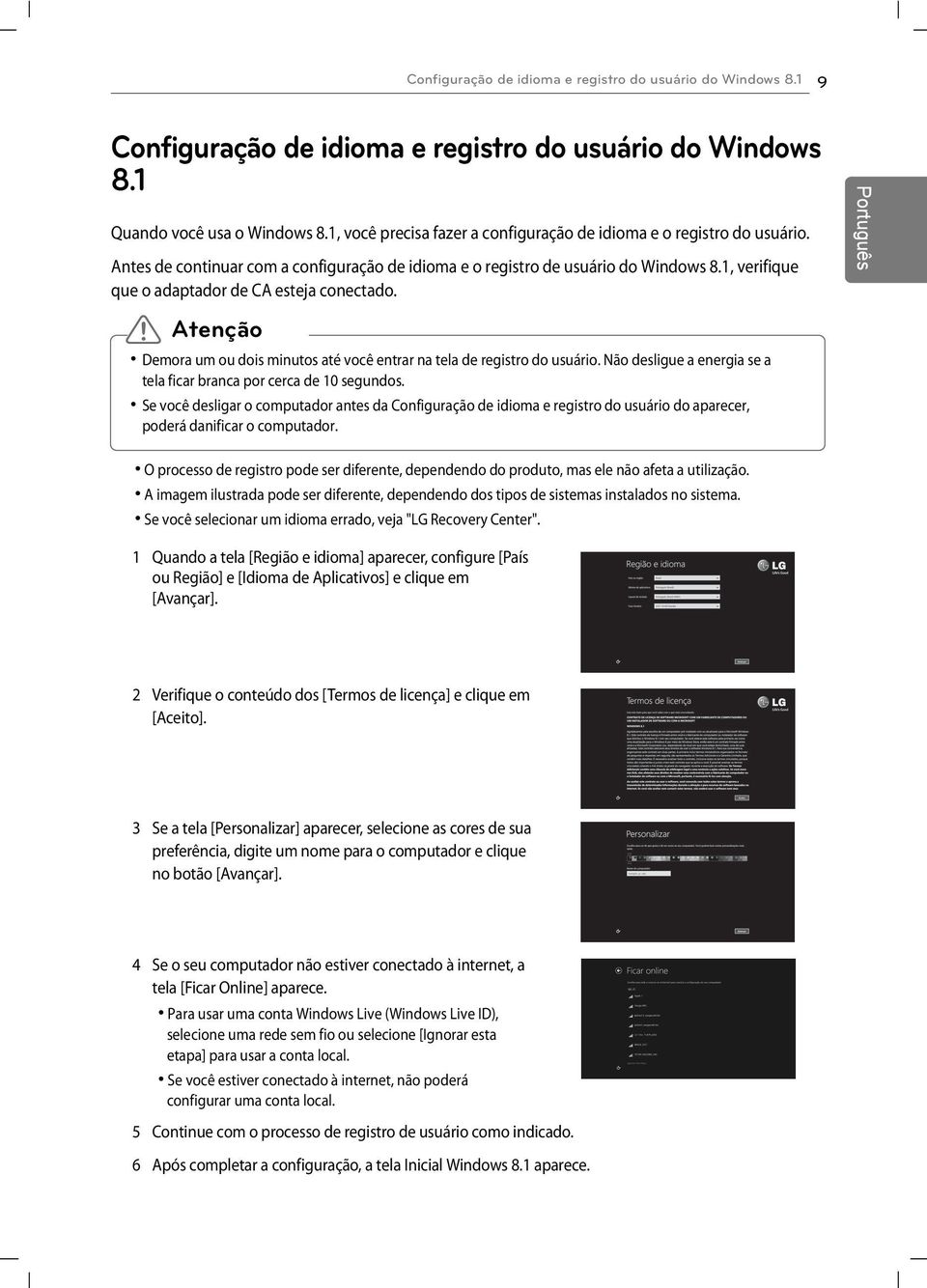 1, verifique que o adaptador de CA esteja conectado.! Atenção Demora um ou dois minutos até você entrar na tela de registro do usuário.