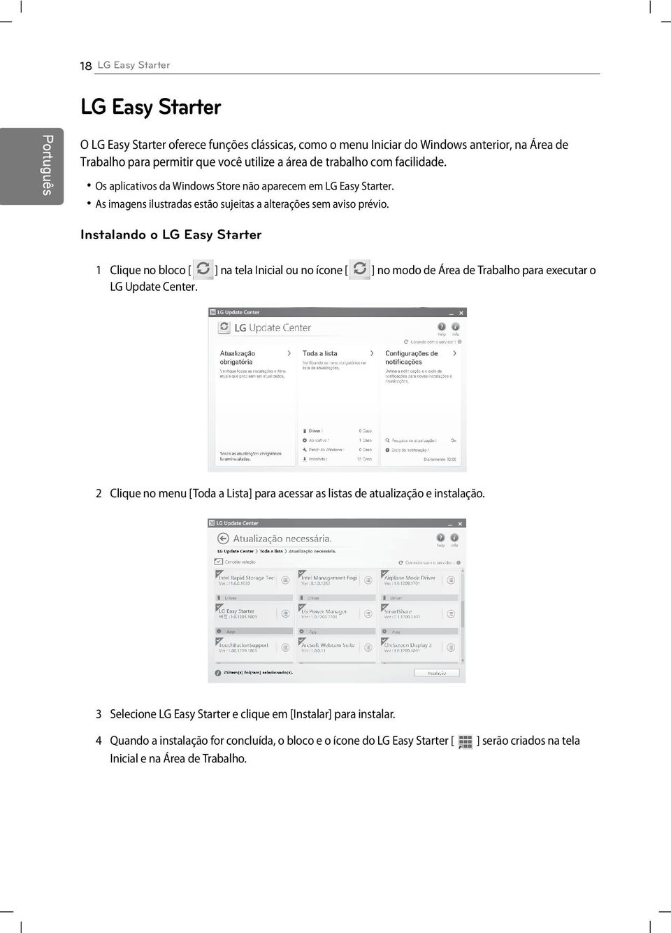 Instalando o LG Easy Starter 1 Clique no bloco [ ] na tela Inicial ou no ícone [ ] no modo de Área de Trabalho para executar o LG Update Center.