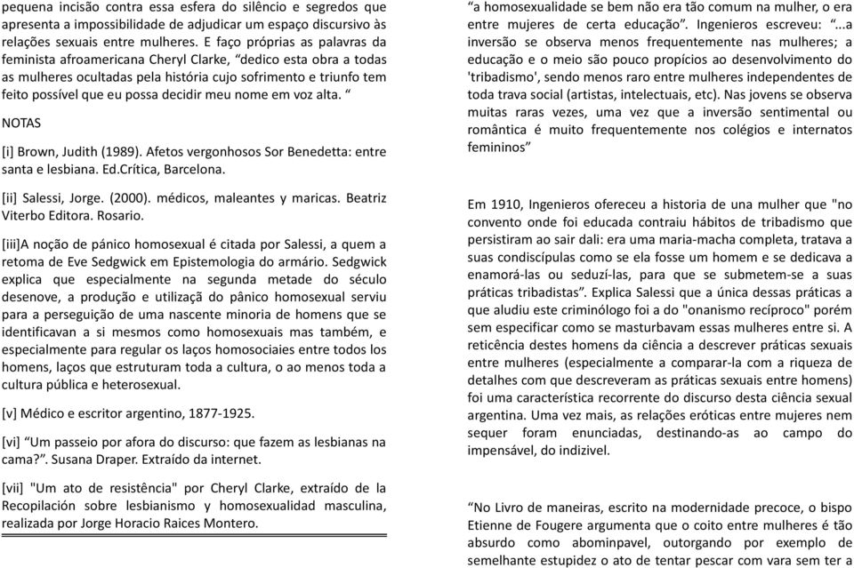 meu nome em voz alta. NOTAS [i] Brown, Judith (1989). Afetos vergonhosos Sor Benedetta: entre santa e lesbiana. Ed.Crítica, Barcelona. [ii] Salessi, Jorge. (2000). médicos, maleantes y maricas.