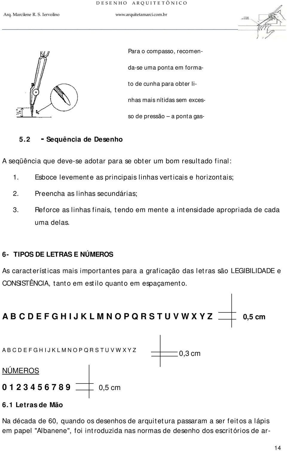 Reforce as linhas finais, tendo em mente a intensidade apropriada de cada uma delas.