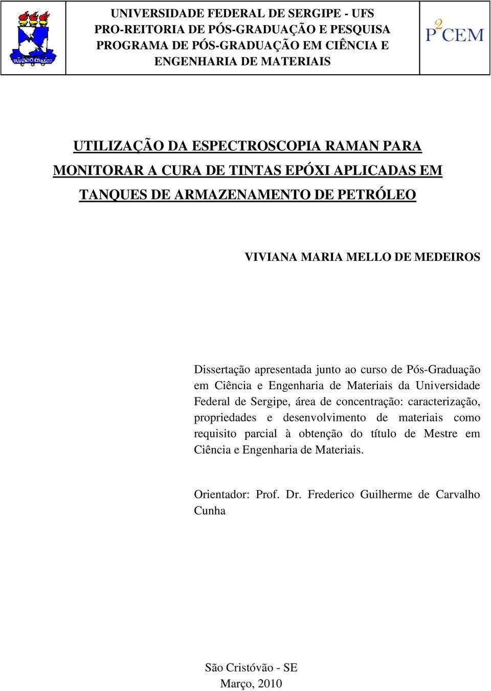 Pós-Graduação em Ciência e Engenharia de Materiais da Universidade Federal de Sergipe, área de concentração: caracterização, propriedades e desenvolvimento de materiais